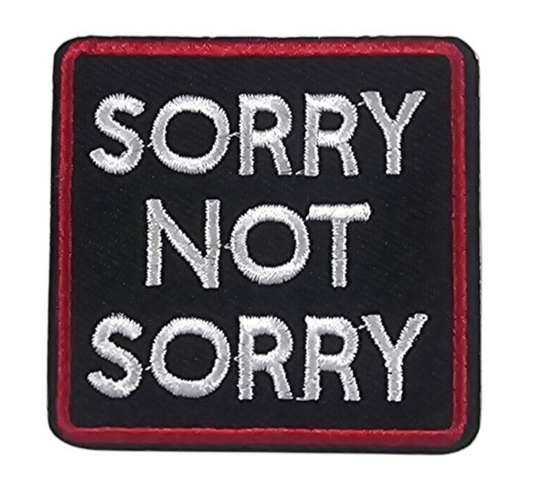 Sorry Not Sorry - Embroidered Patch