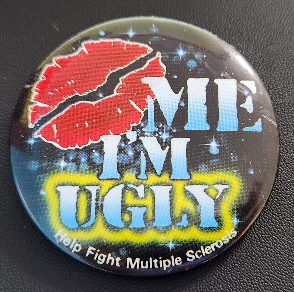 Help Fight Multiple Sclerosis  LOVE ME I'M UGLY Pin