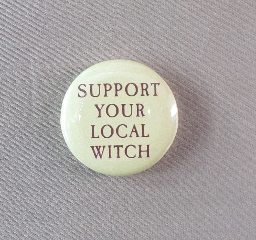 Support Your Local Witch 1.25” Button Occult Neopagan Magic