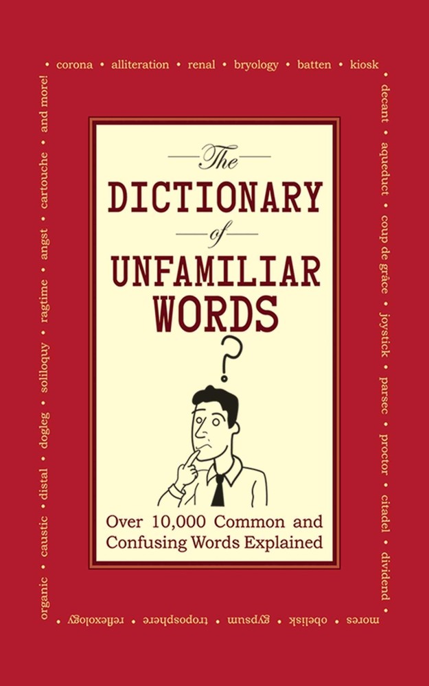 The Dictionary of Unfamiliar Words: Over 10,000 Common and Confusing Words Expl,
