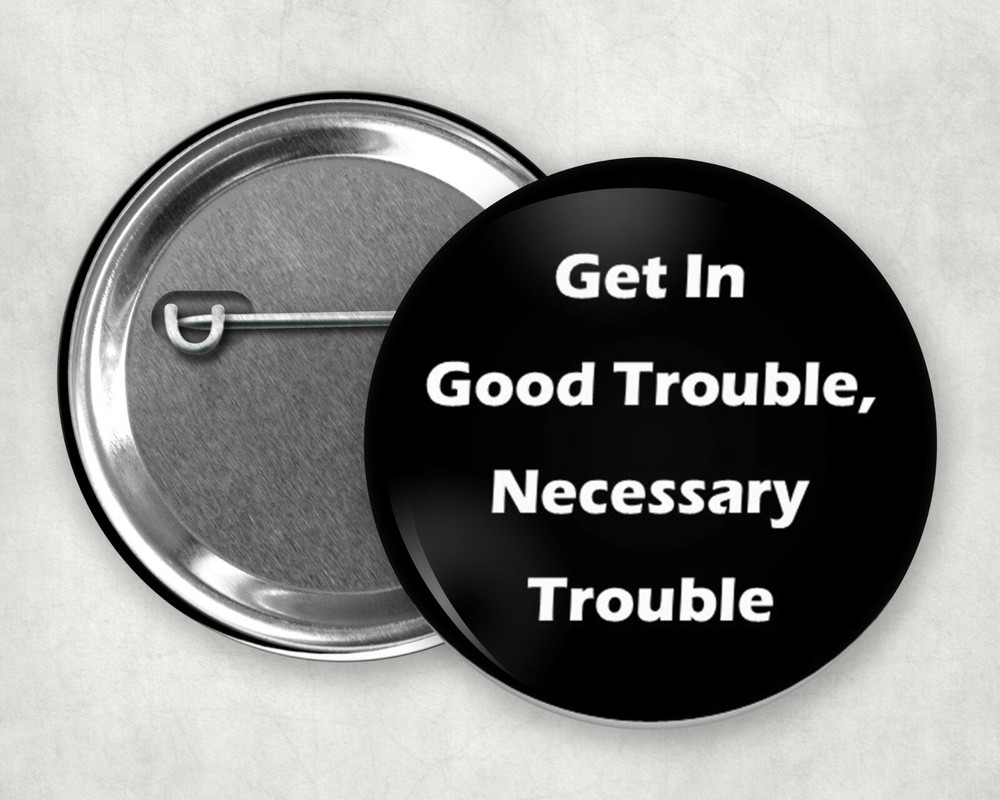 Good Trouble Necessary Trouble John Lewis quote  button pin 2.25"  BLM