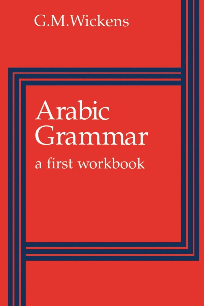 Arabic Grammar: A First Workbook by Wickens