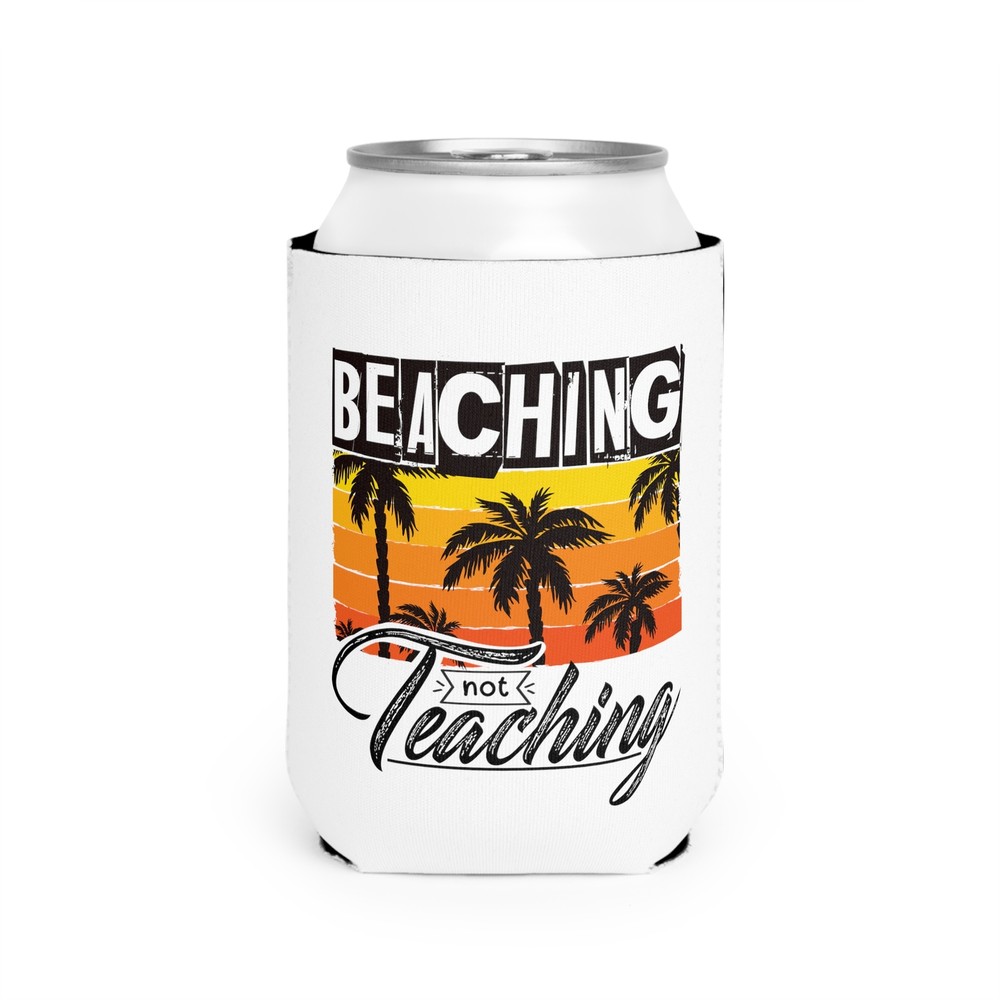 Beaching Not Teaching - Can Cooler Sleeve