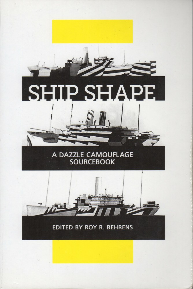 Ship Shape: A Dazzle Camouflage Sourcebook by Roy R. Behrens