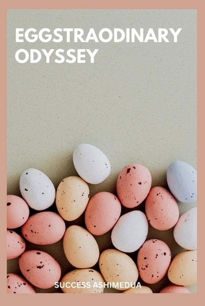 Eggstraodinary Odyssey by Success Ashimedua Paperback Book