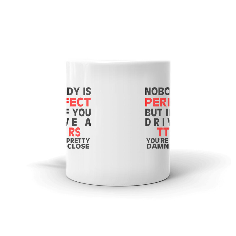 Nobody's Perfect Except TT RS Driver Coffee Tea Ceramic Mug Office Work Cup