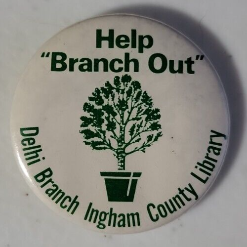Help Branch Out Delhi Branch Ingham County Library Pinback