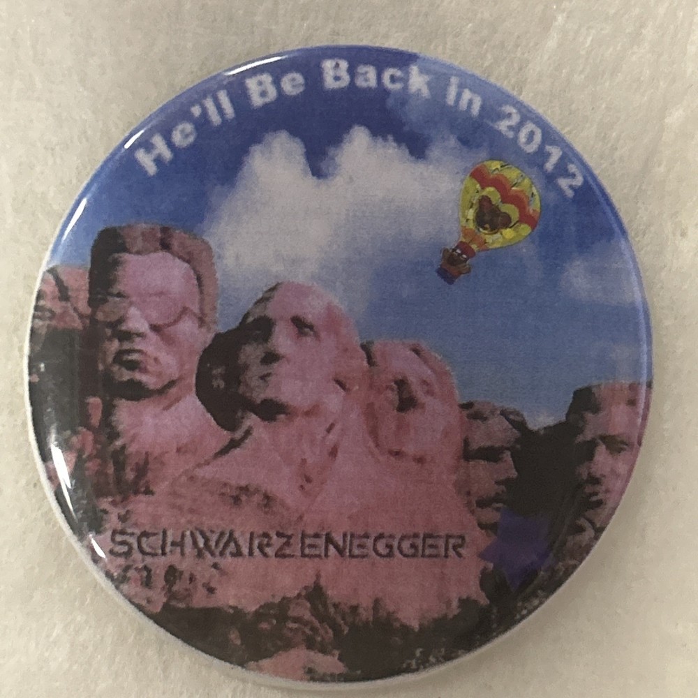 Schwarzenegger He’ll Be Back in 2012 Mount Rushmore  2 1/2” pinback button pin
