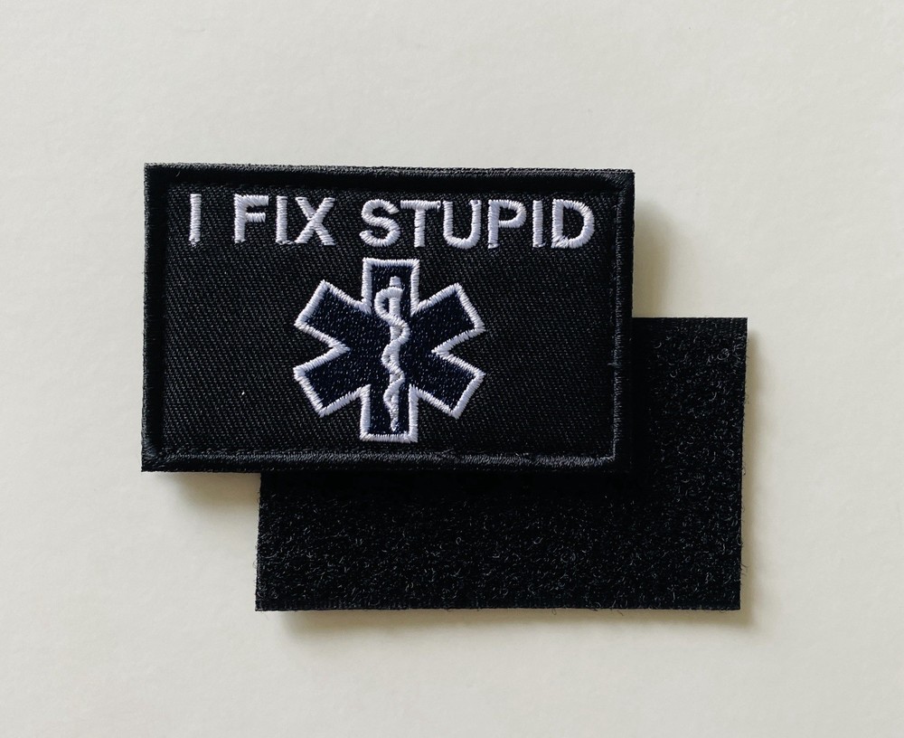 I FIX STUPID MEDIC EMT TACTICAL MORALE HOOK & LOOP  EMBROIDERED  PATCH