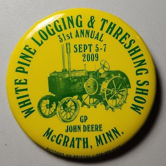2009 White Pine Logging & Threshing Show, McGrath, MN Pinback Button 2.25” Round