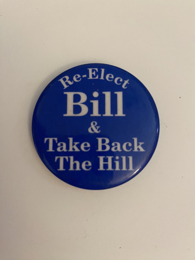 Re-Elect Bill & Take Back The Hill Pin Back Button P64