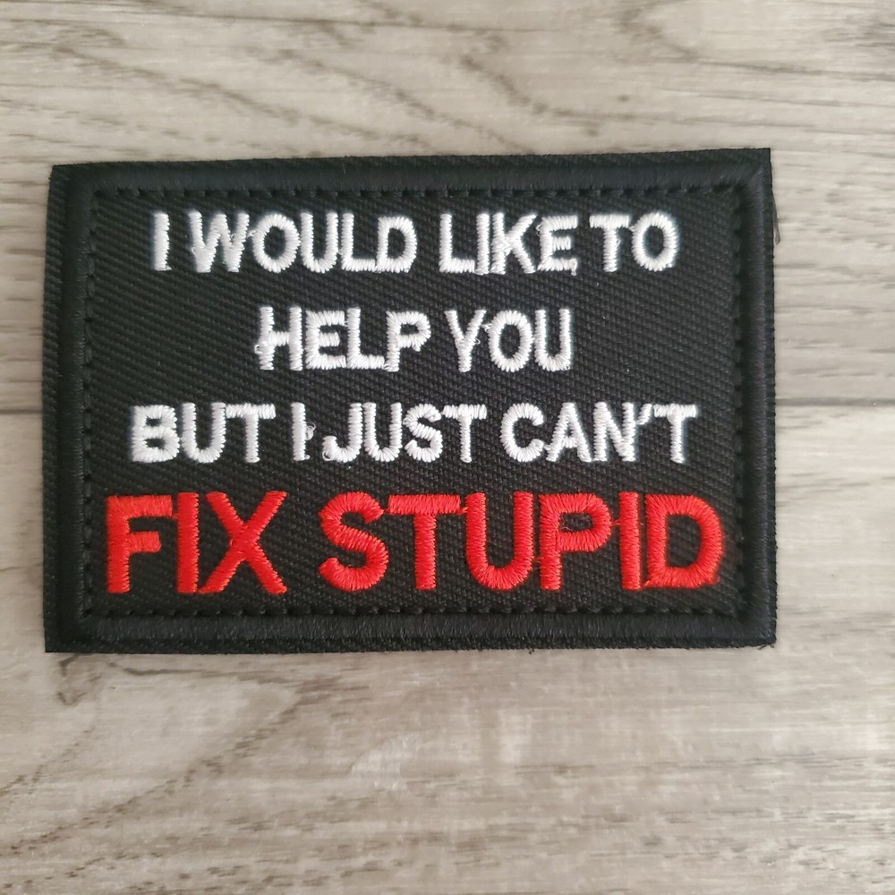 I CANT FIX STUPID Sarcastic Funny Tactical Morale Patch Hook and Loop