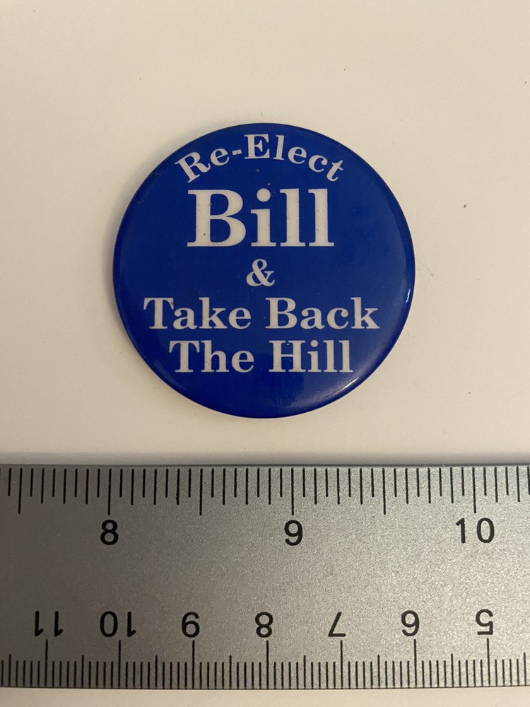 Re-Elect Bill & Take Back The Hill Pin Back Button P64