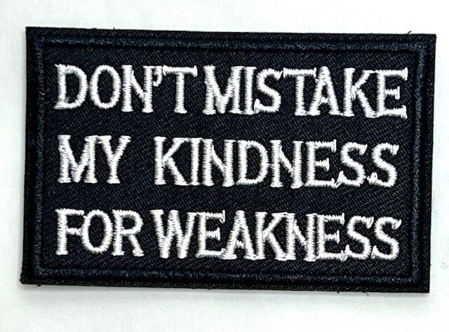 Don't Mistake My Kindness Tactical Shooting Airsoft Morale Hook & Loop Patch