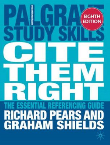 Cite them right: The essential referencing guide (Palgrave Study Skills), Pears,