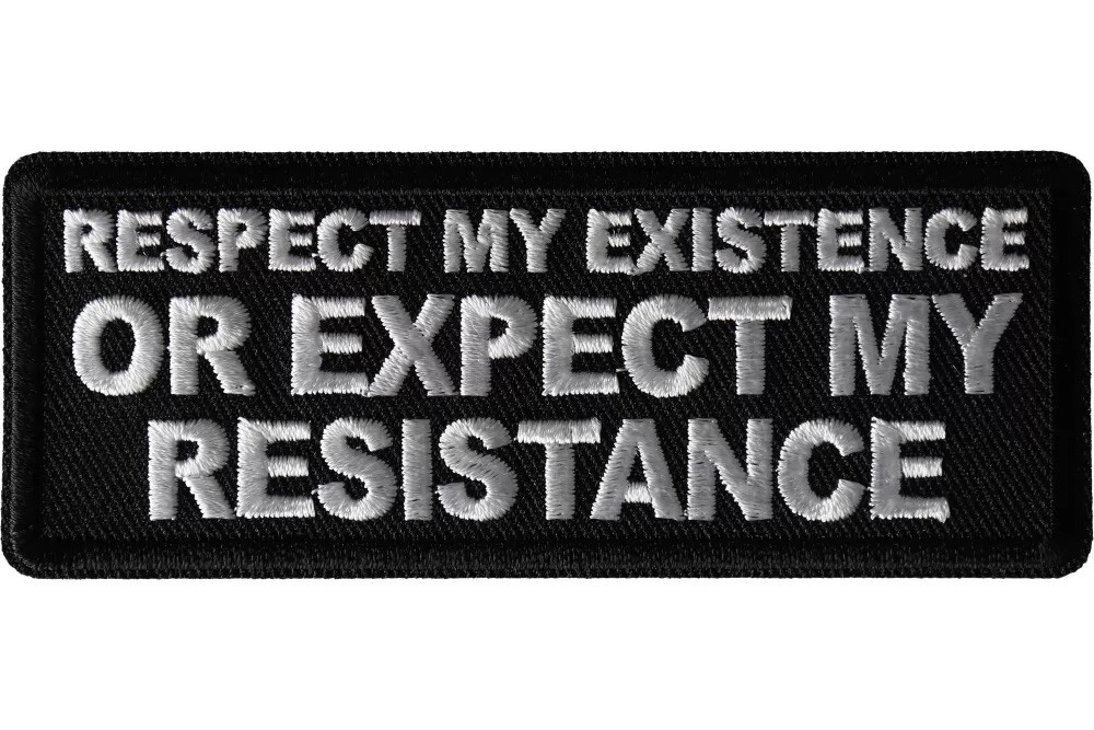 RESPECT MY EXISTENCE OR EXPECT MY RESISTANCE EMBROIDERED IRON ON PATCH