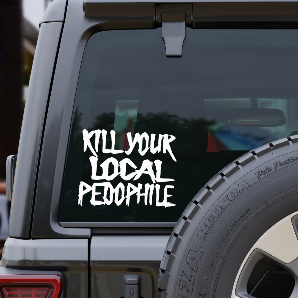 KILL YOUR LOCAL PEDOPHILE Vinyl Decal