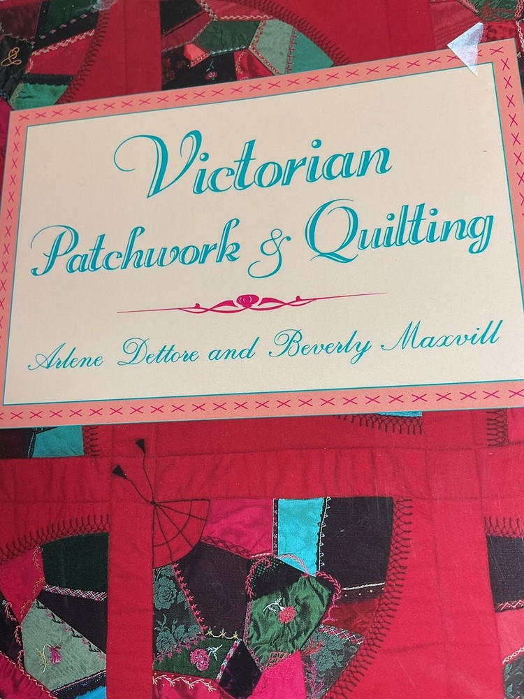 VICTORIAN PATCHWORK & QUILTING, Arlene Dettore & Beverley Maxvill 30+ Projects