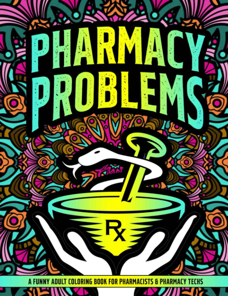 Pharmacy Problems Coloring Book: A Hilarious & Funny Gift Idea for Pharmacists &