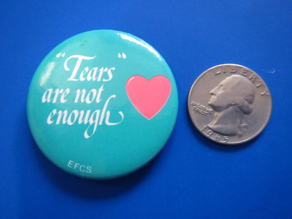 Tears are not enough Pinback/button Free Shipping