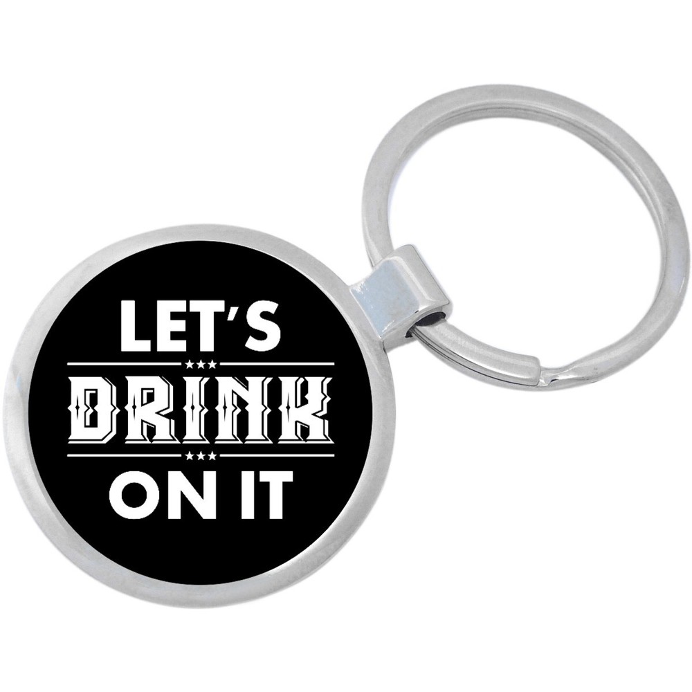 Lets Drink On It Keychain - Includes 1.25 Inch Loop for Keys or Backpack