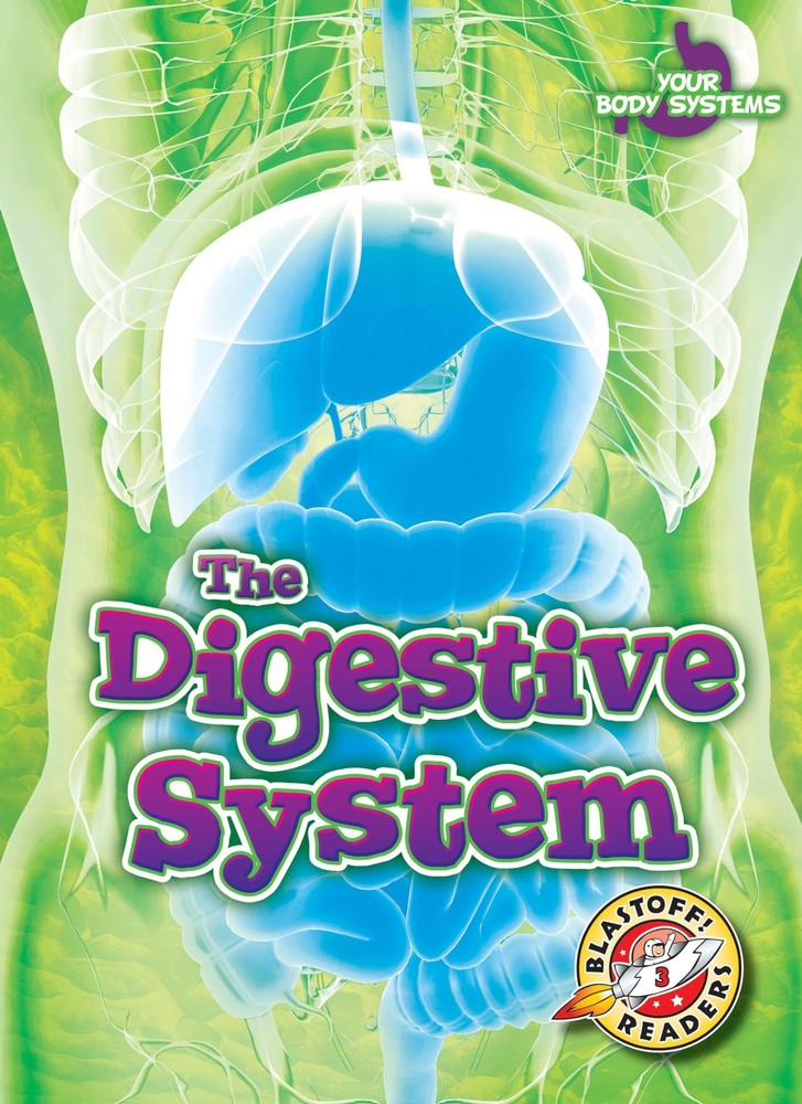 The Digestive System (Your Body Systems: Blastoff! Readers, Level 3) (Blastoff!