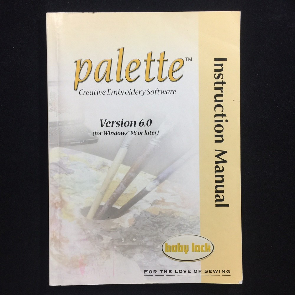 Baby Lock Instruction Manual for Palette Embroidery Software Version 6.0