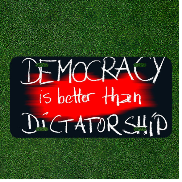 Custom Personalized License Plate Tag With Democracy Is Better Than Dictatorship