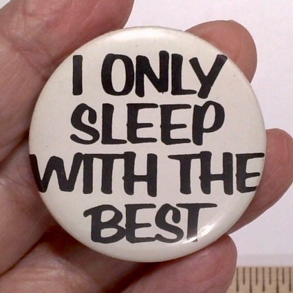 I Only Sleep With The Best Pinback Button Sarcasm Slogan Retro