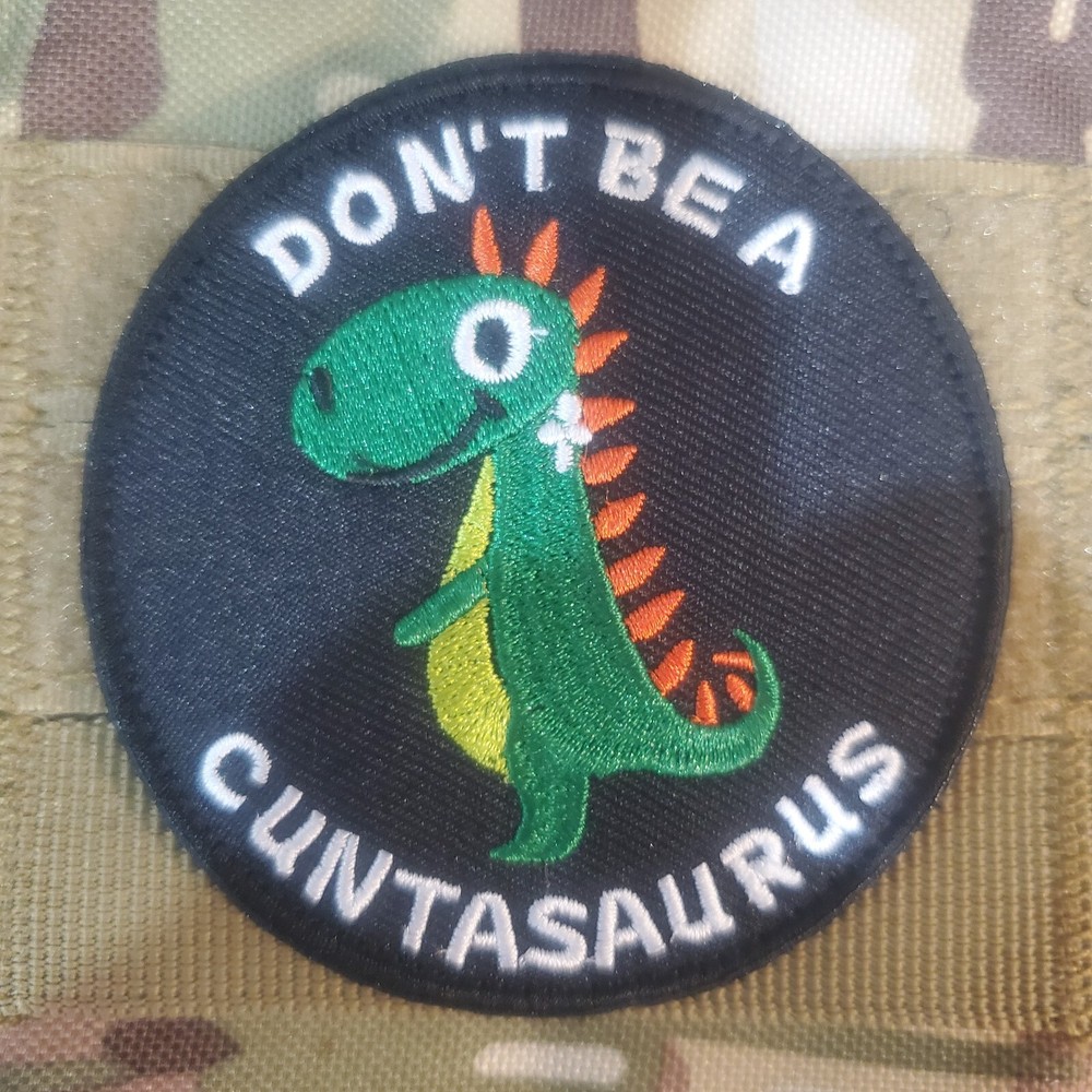 DONT BE A CUNTASAURUS Tactical Morale Patch Hook and Loop