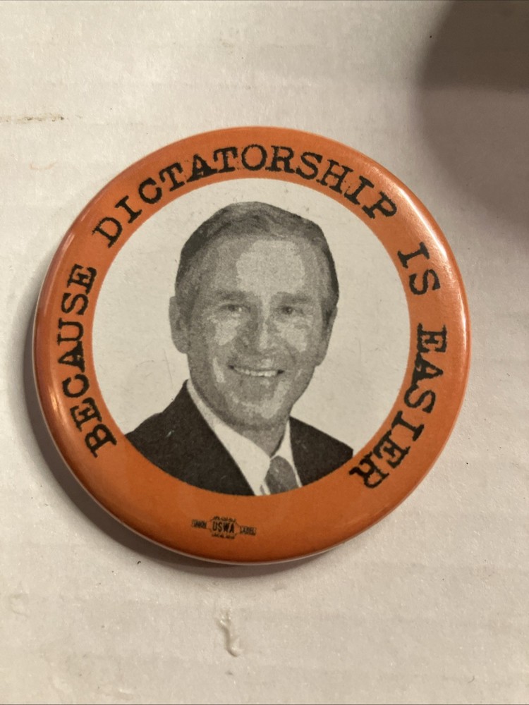 Because Dictatorship Is Easier Bush Pin Back Button P112