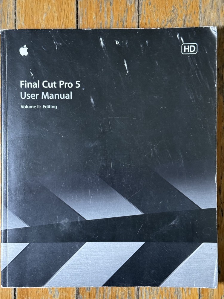 Final Cut Pro 5 User Manual Vol I and II: Interface, Setup, and Input & Editing