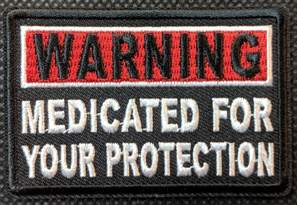 Medicated For Your Protection Warning Embroidered Biker Patch