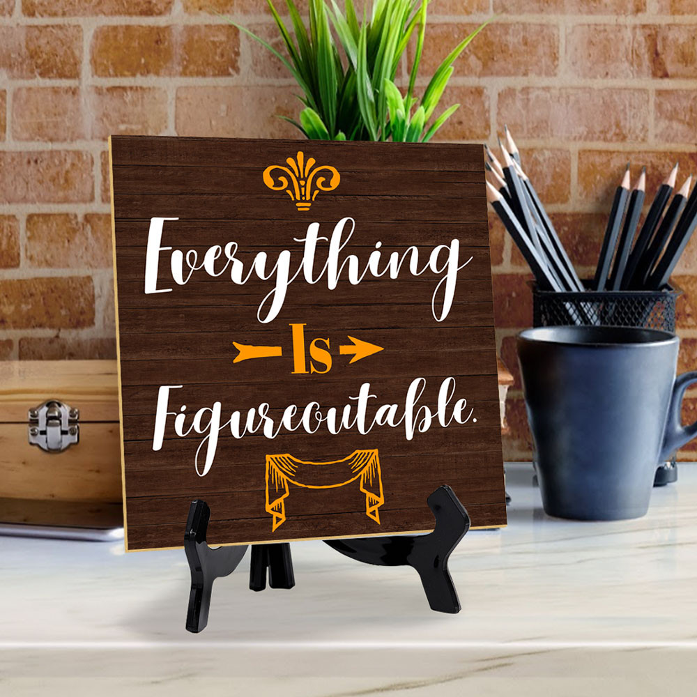 Everything Is Figureoutable. 5"x 5" Square Table Sign With Acrylic Easel