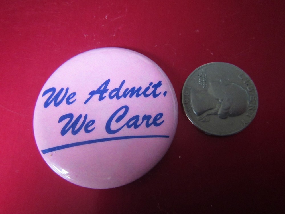 We Admit We Care Pinback /button Free Ship