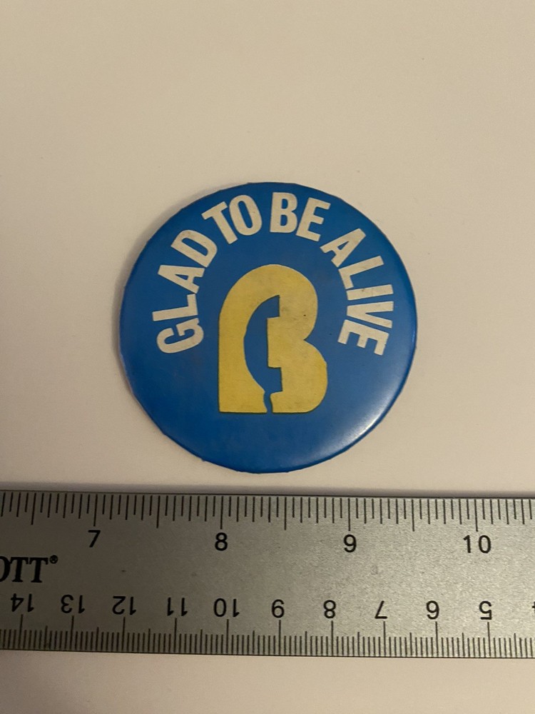 Glad To Be Alive Pin Back Button P97