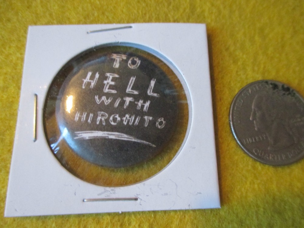 ORIGINAL WWII HOMEFRONT ANTI AXIS TO HELL WITH HIROHITO BUTTON