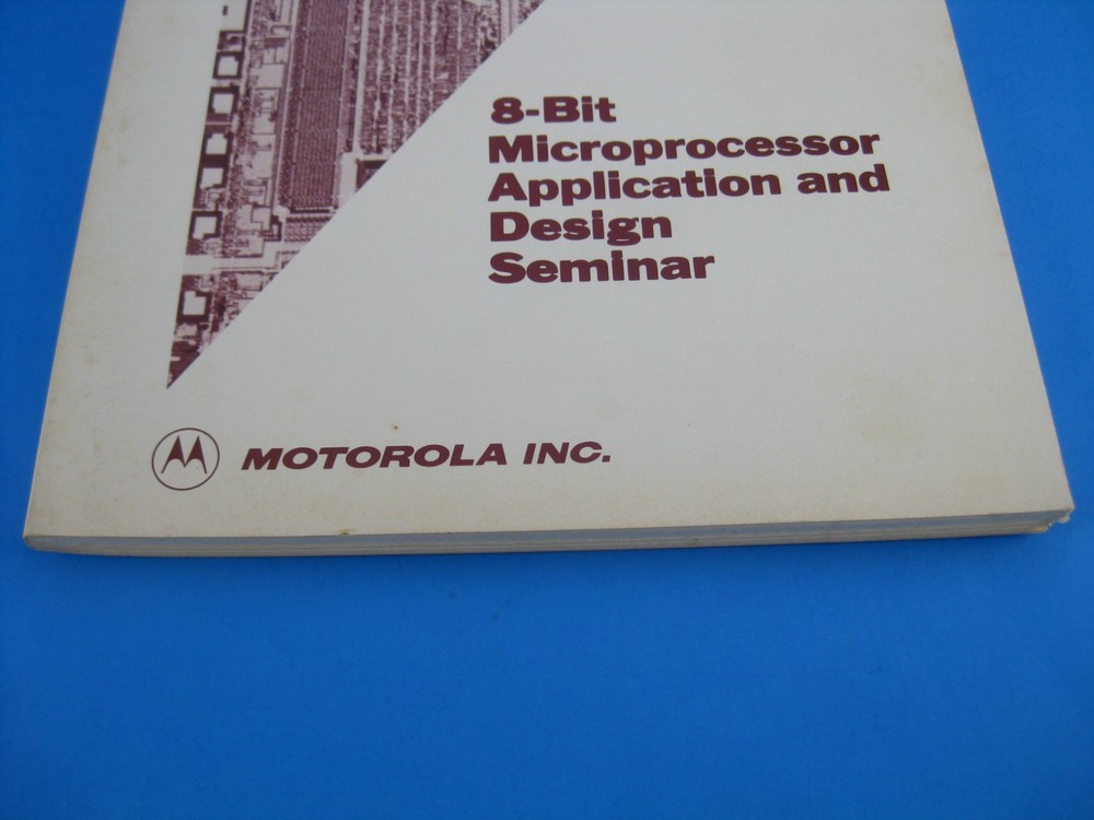 Motorola Manual 8 Bit Microprocessor Application & Design Seminar Vintage 1982
