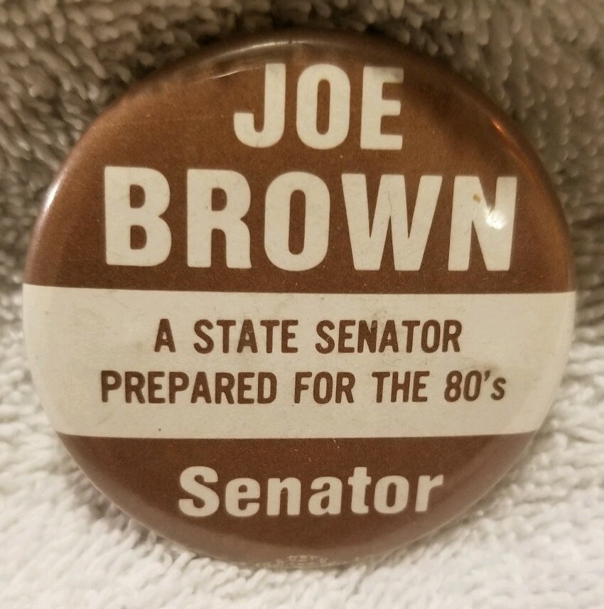 Joe Brown A State Senator Prepared For The 80s Pinback Button