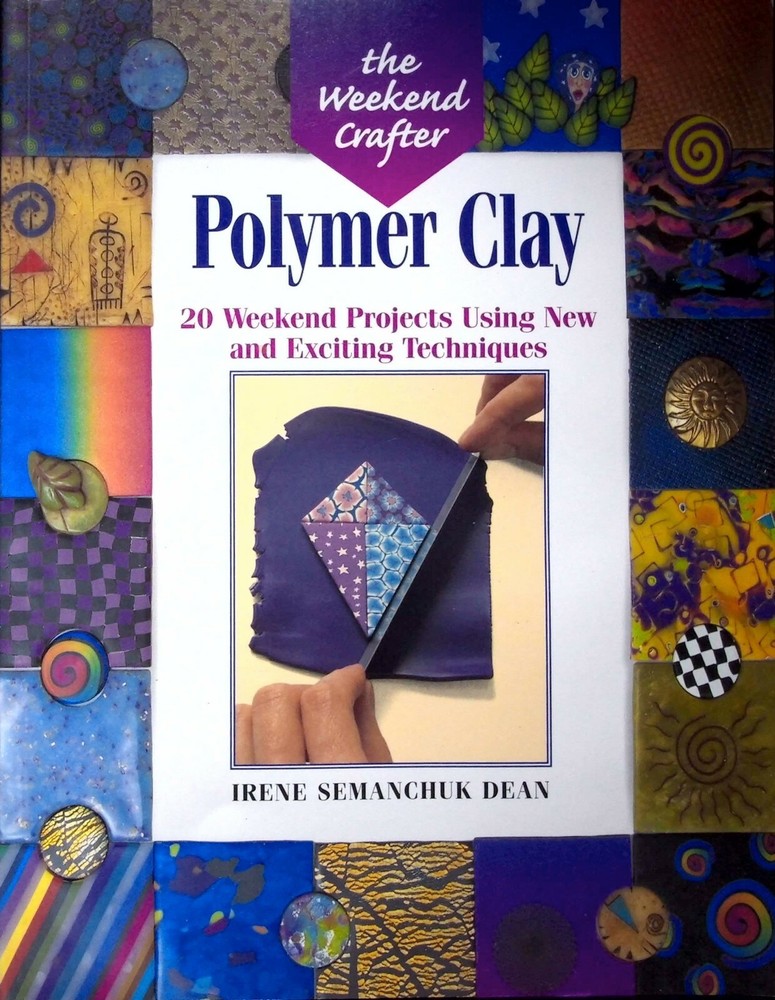 POLYMER CLAY : 20 WEEKEND PROJECTS USING NEW AND EXCITING TECHNIQUES IRENE