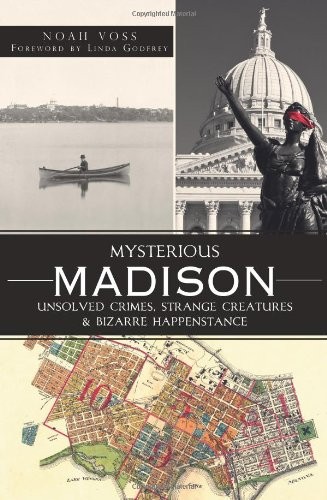 MYSTERIOUS MADISON:: UNSOLVED CRIMES, STRANGE CREATURES & By Noah Voss EXCELLENT