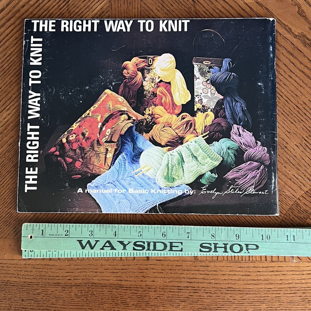 The Right Way To Knit Evelyn Styles A Manual for Basic Knitting