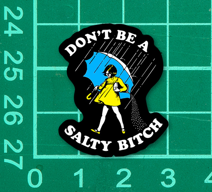 Don't be a Salty Bitch Sticker Decal