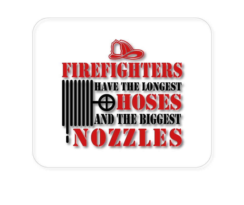 CUSTOM Mouse Pad 1/4 - Firefights Have Longest Hoses and Biggest Nozzles