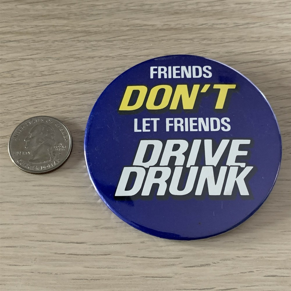 Friends Don't Let Friend Drive Drunk Large Pin Pinback Button #40450