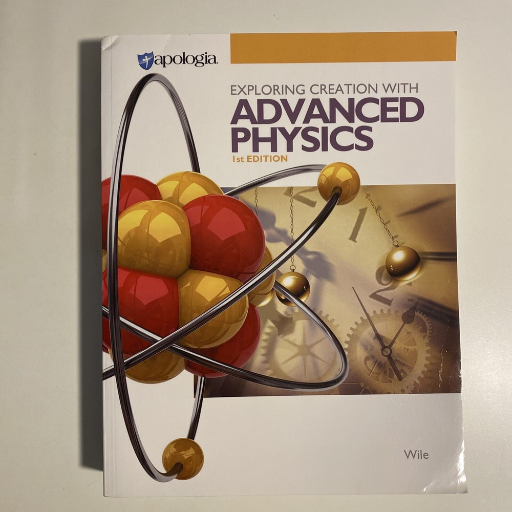 Apologia Exploring Creation With Advanced Physics Text by Jay Wile 2002 PB