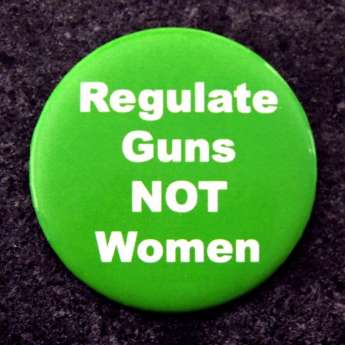 Regulate GUNS Not WOMEN Women's Equal Rights Cause Pinback Button