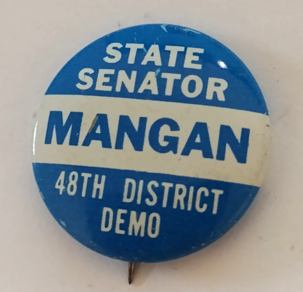 State Senator MANGAN 48th District Demo Badge Button Pin