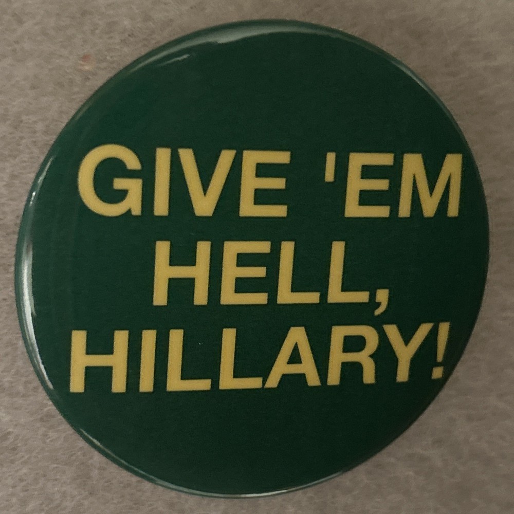 Give ‘Em Hell, Hillary  2 1/4” pinback button pin