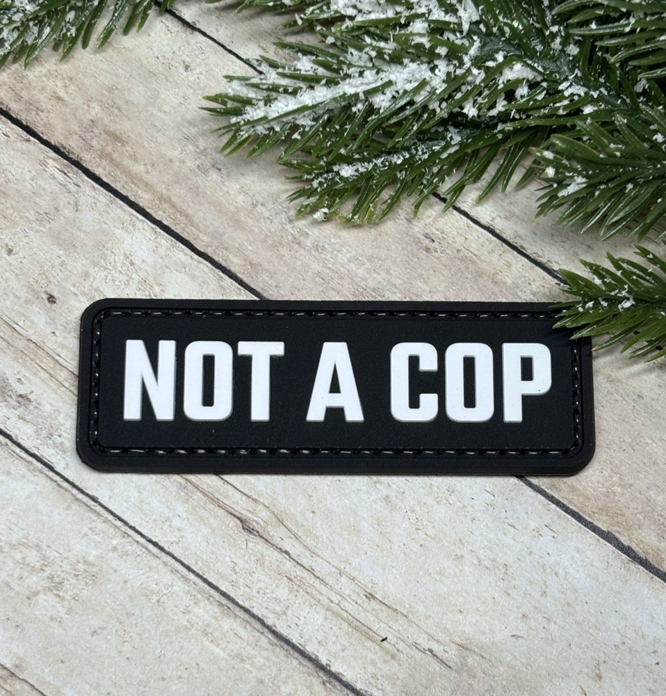 Not A Cop Patch - Tactical Morale PVC Patch - Morale Patch - Hook Back